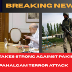 India Takes Strong Retaliatory Measures Against Pakistan Following Pahalgam Terror Attack