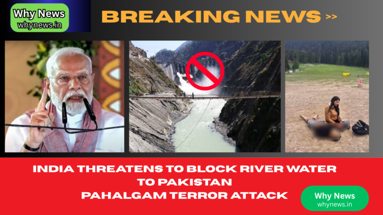 India Threatens to Block River Water to Pakistan After Kashmir Attack – What It Means